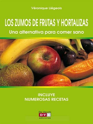 cover image of Los zumos de frutas y hortalizas. Una alternativa para comer sano